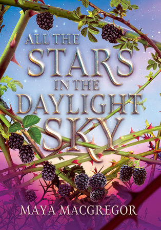 All the Stars in the Daylight Sky by Maya MacGregor HC