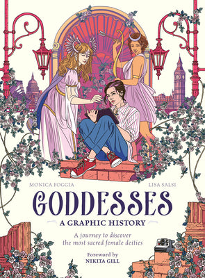 Goddesses: A Graphic History: A Journey to Discover the Most Sacred Female Deities by Monica Foggia & Lisa Salsi HC