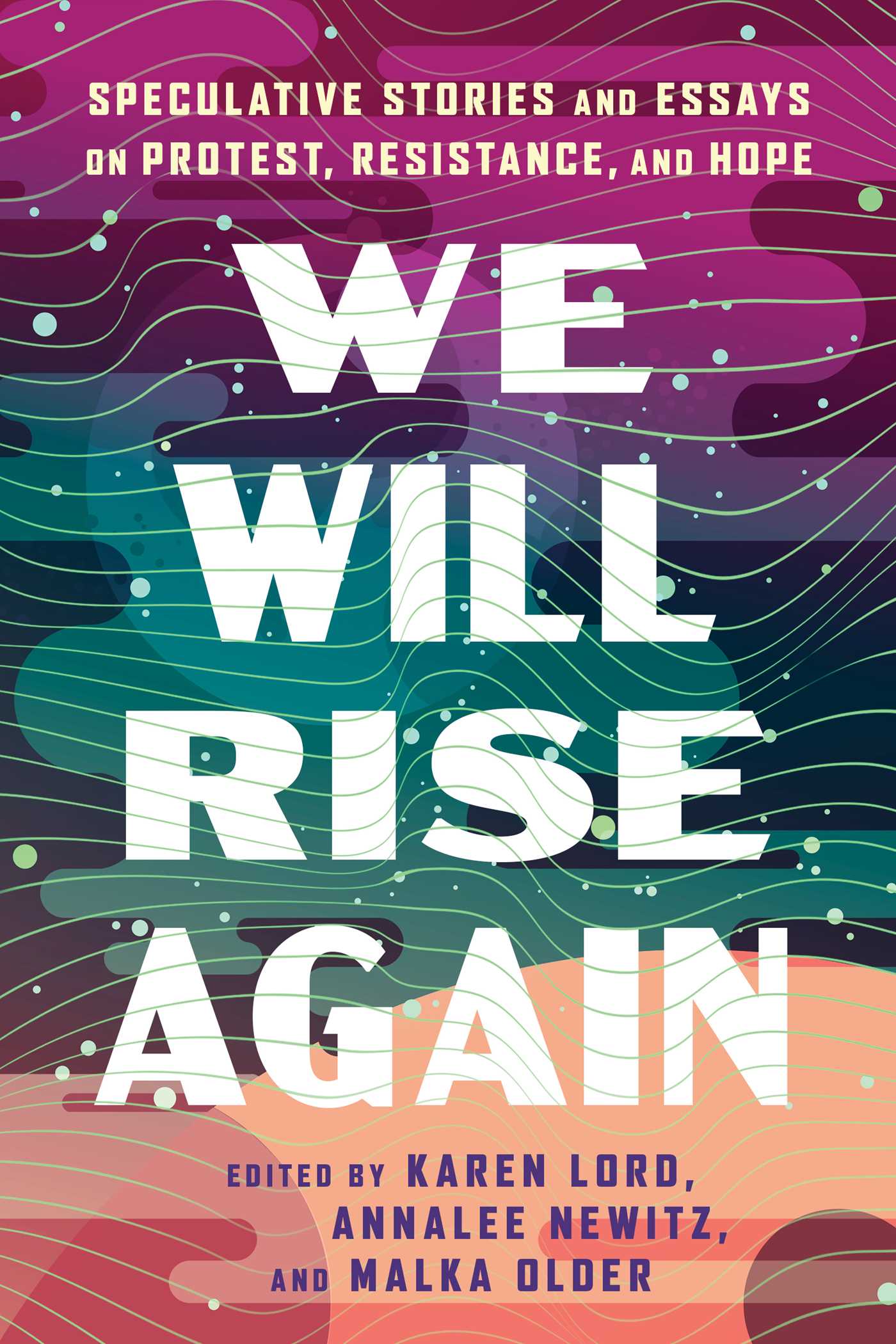 We Will Rise Again: Speculative Stories and Essays on Protest, Resistance, and Hope PB