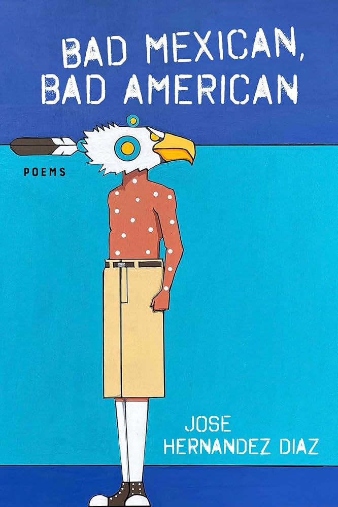 Bad Mexican, Bad American: Poems by Jose Hernandez Diaz PB