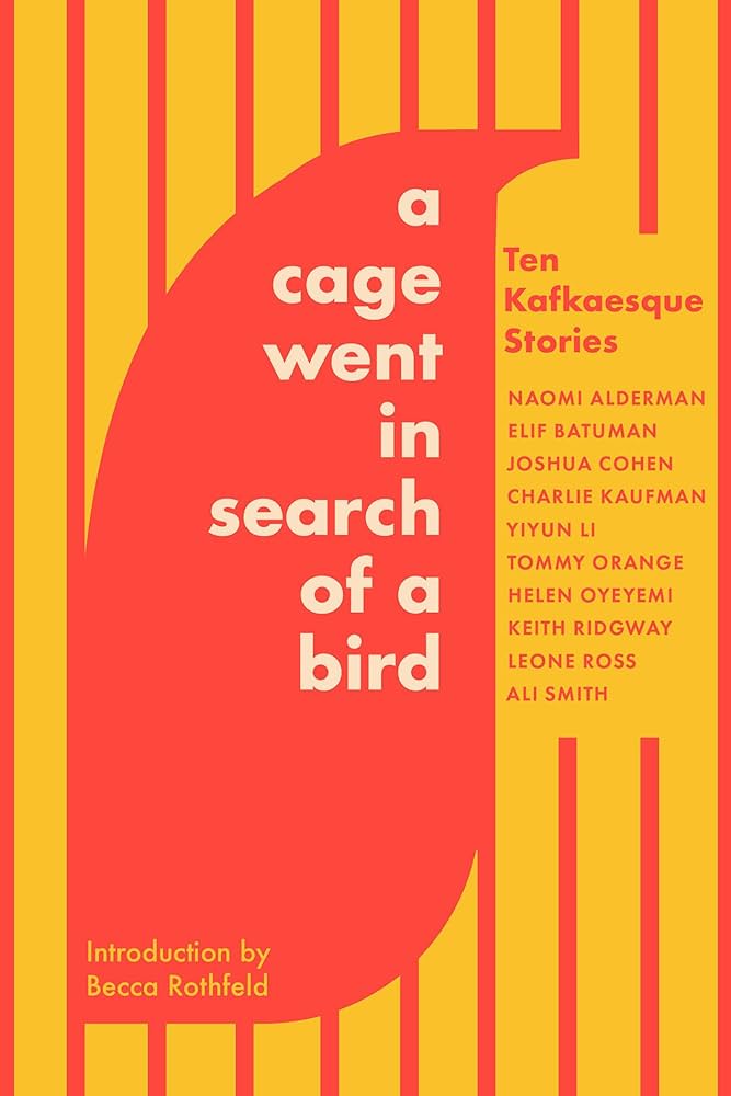 A Cage Went in Search of a Bird: Ten Kafkaesque Stories by Tommy Orange, Ali Smith, et al PB