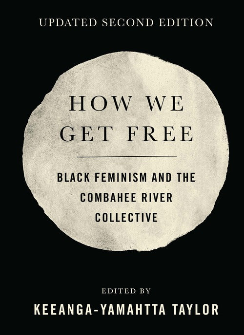 How We Get Free (Updated 2nd Edition): Black Feminism and the Combahee River Collective by Keeanga-Yamahtta Taylor PB