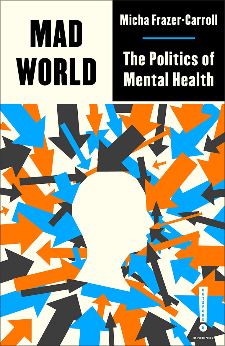 Mad World: The Politics of Mental Health by Micha Frazer-Carroll PB