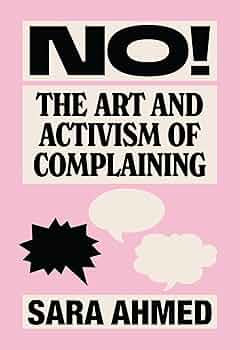 No!: The Art and Activism of Complaining by Sara Ahmed PB