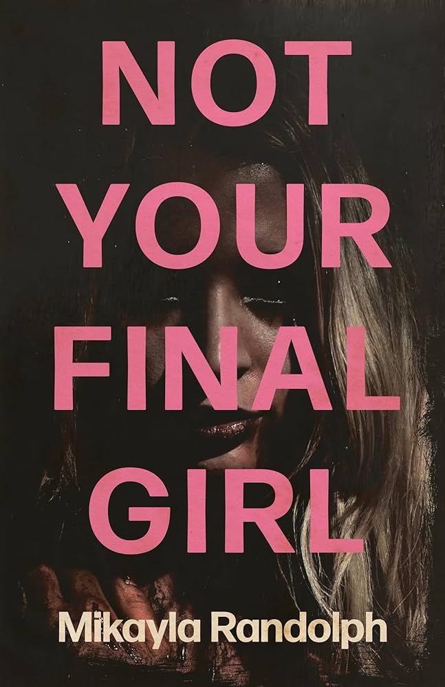 Not Your Final Girl by Mikayla Randolph PB
