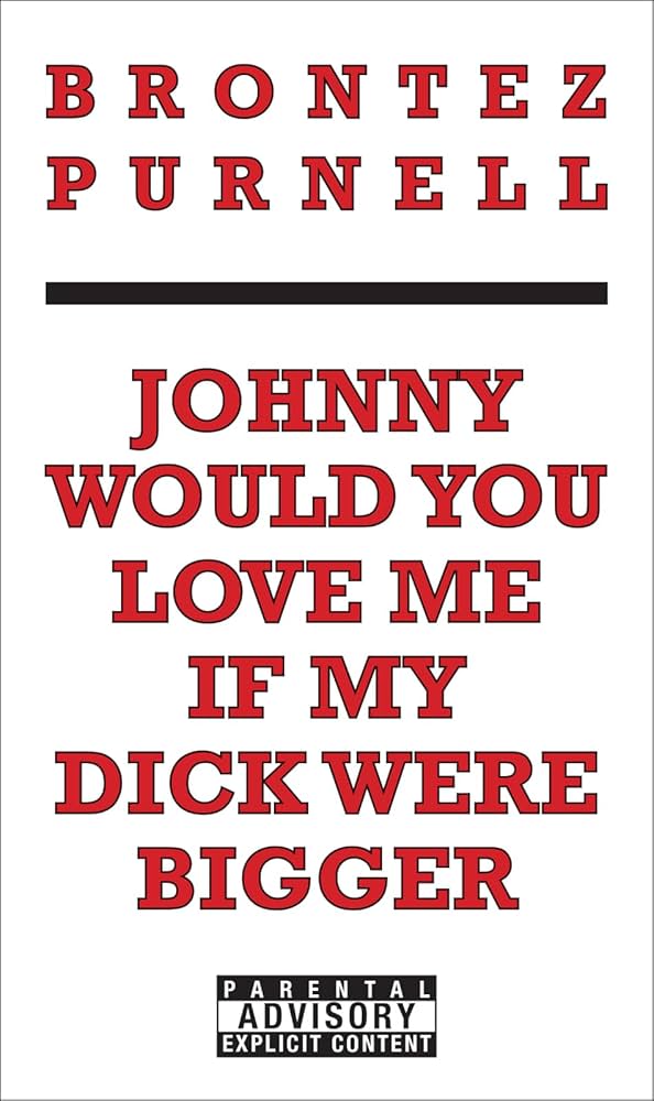 Johnny Would You Love Me If My Dick Were Bigger by Brontex Purnell PB
