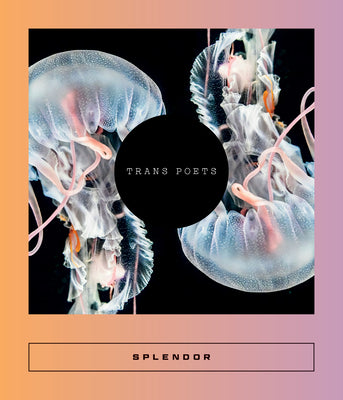 Splendor: Trans Poets edited by Sarah Coolidge PB