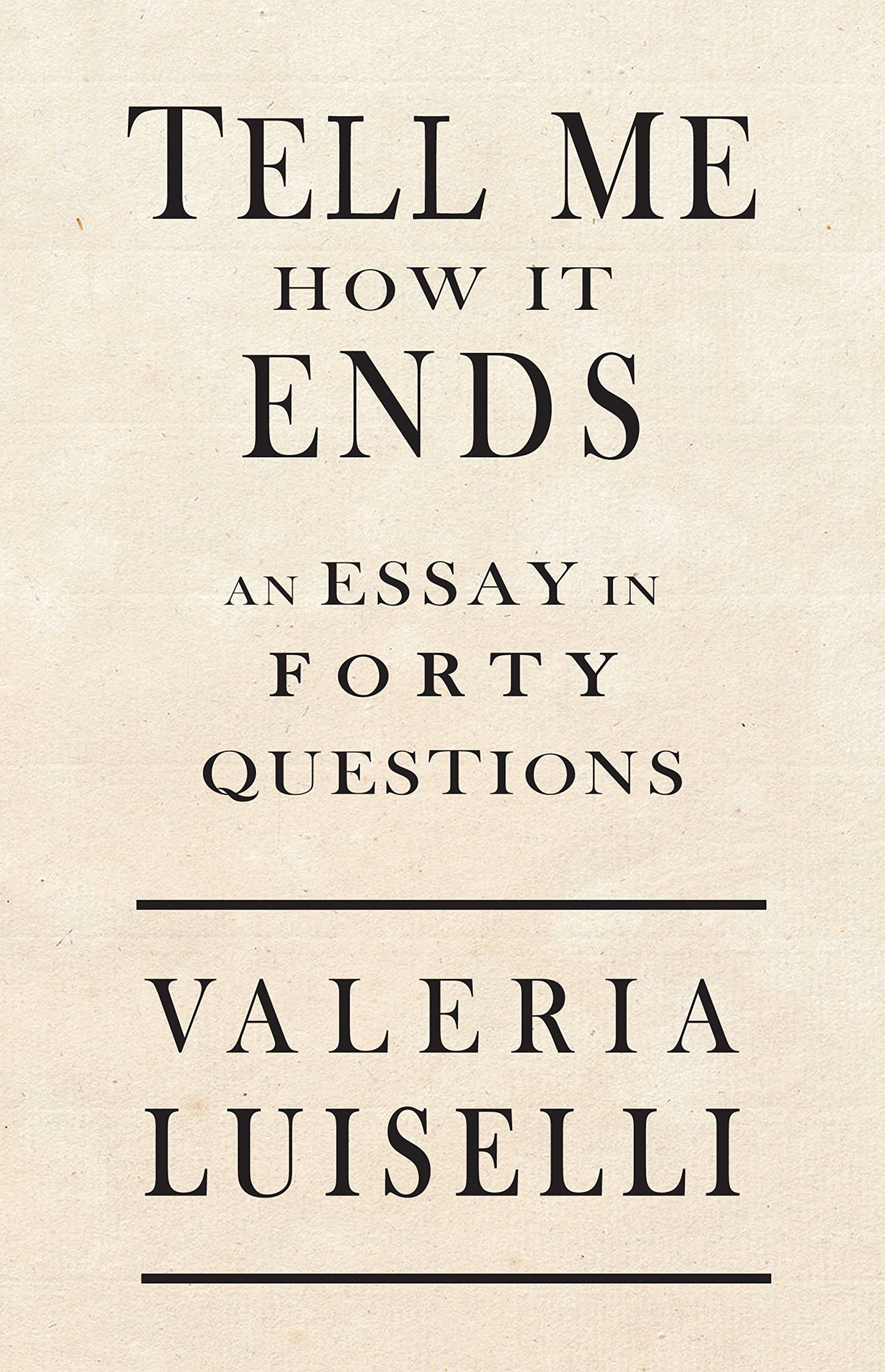 Tell Me How It Ends: An Essay in 40 Questions By Valeria Luiselli PB