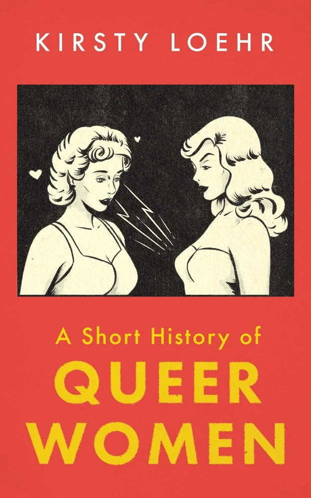 A Short History of Queer Women by Kristy Loehr PB