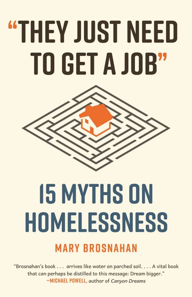 They Just Need To Get A Job: 15 Myths on Homelessness by Mary Brosnahan PB
