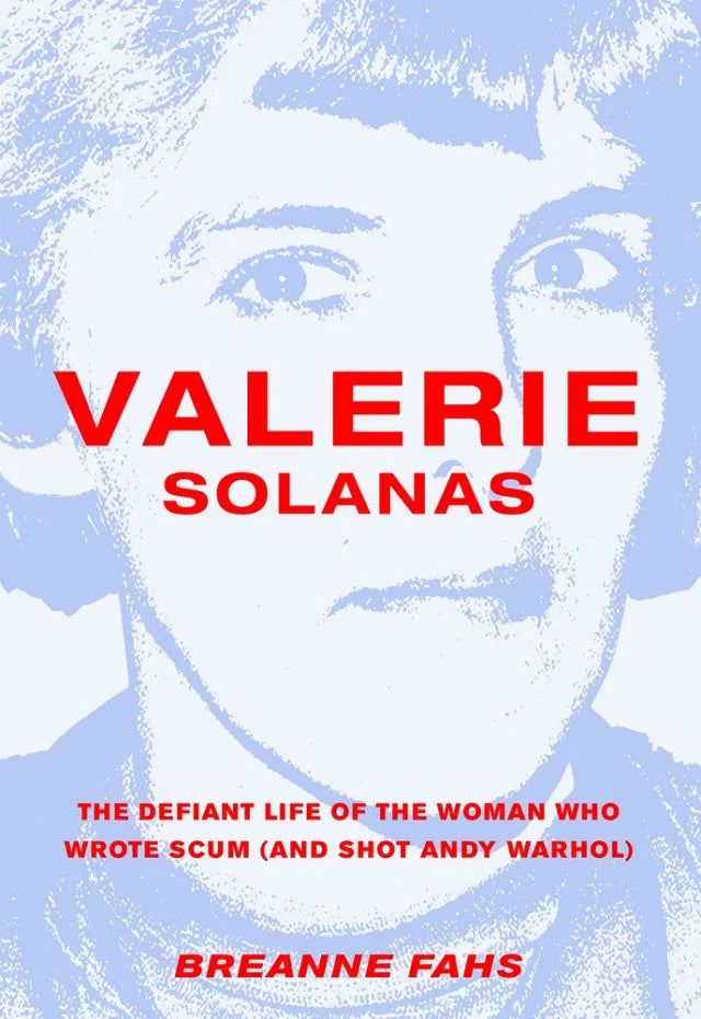 Valerie Solanas: The Defiant Life of the Woman Who Wrote Scum (and Shot Andy Warhol) by Breanne Fahs PB