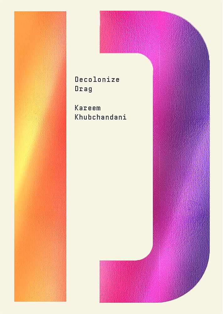 Decolonize Drag by Kareem Khubchandani PB