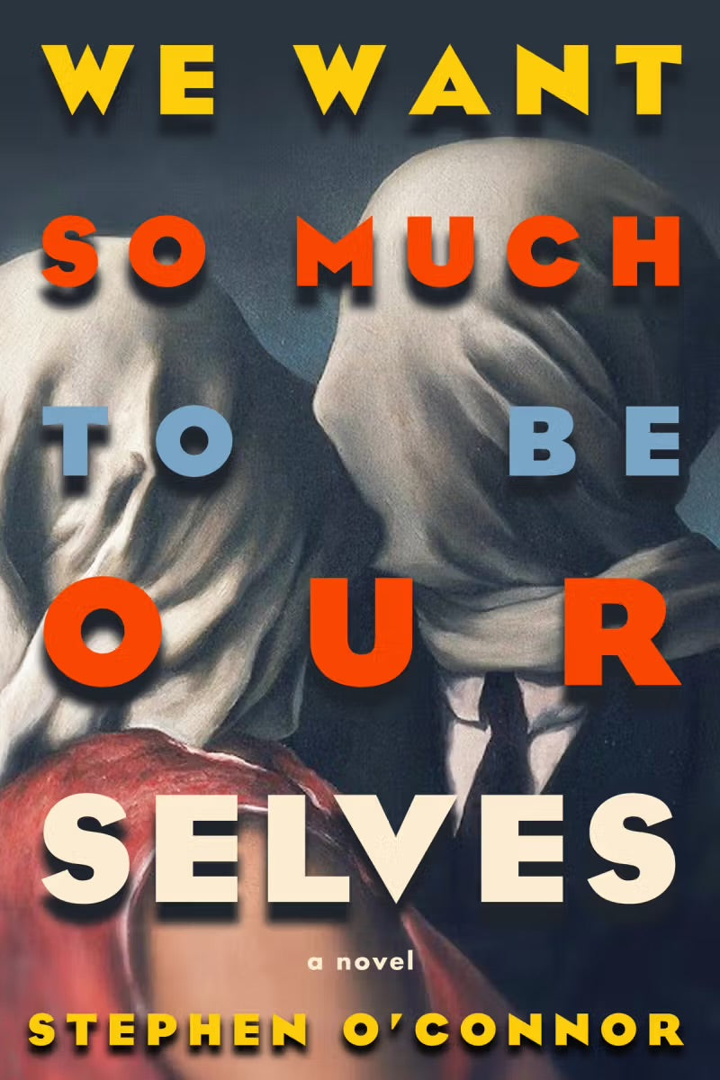 We Want So Much to Be Ourselves by Stephen O'Connor PB