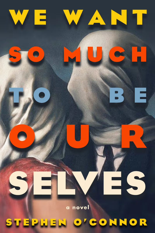 We Want So Much to Be Ourselves by Stephen O'Connor PB