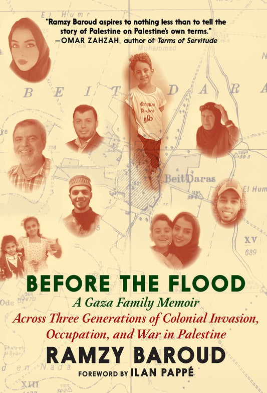 Before the Flood: A Gaza Family Memoir Across Three Generations of Colonial Invasion, Occupation, and War in Palestine by Ramzy Baroud PB