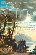 Love After the End: An Anthology of Two-Spirit and Indigiqueer Speculative Fiction edited by Joshua Whitehead PB