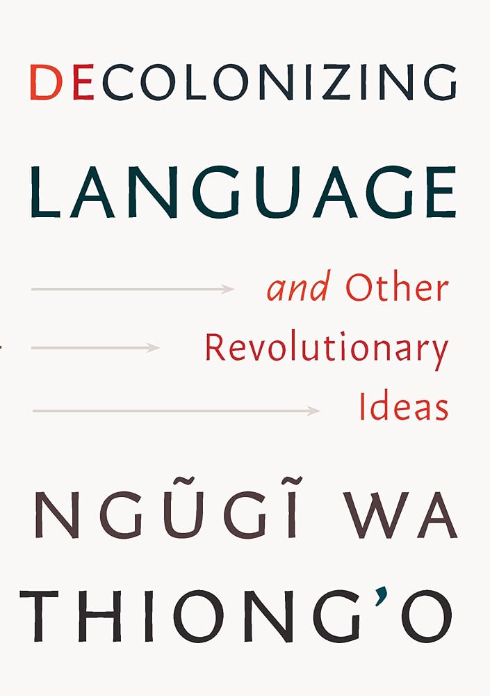 Decolonizing Language and Other Revolutionary Ideas by Ngũgĩ wa Thiong'o HC