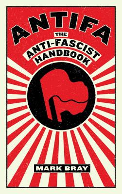 Antifa: The Anti-Fascist Handbook by Mark Bray PB