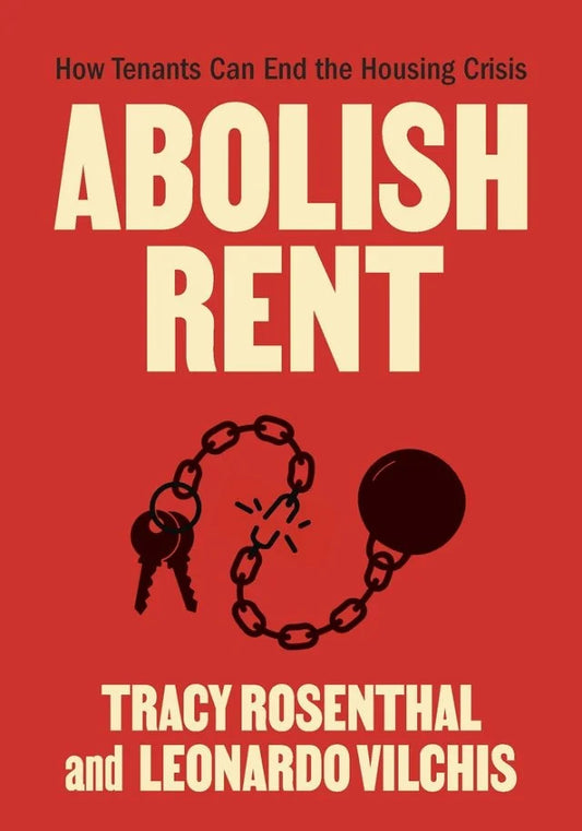 Abolish Rent: How Tenants Can End The Housing Crisis by Tracy Rosenthal PB