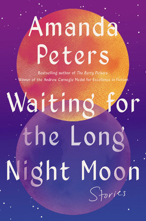 Waiting for the Long Night Moon: Stories by Amanda Peters HC