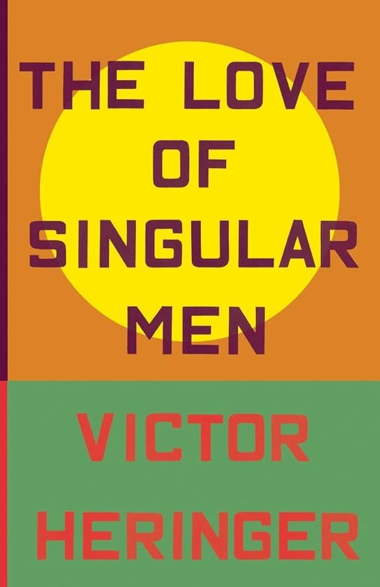The Love of Singular Men by Victor Heringer PB