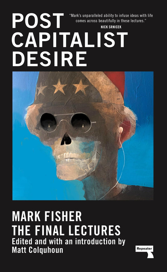 Postcapitalist Desire: The Final Lectures by Mark Fischer HC