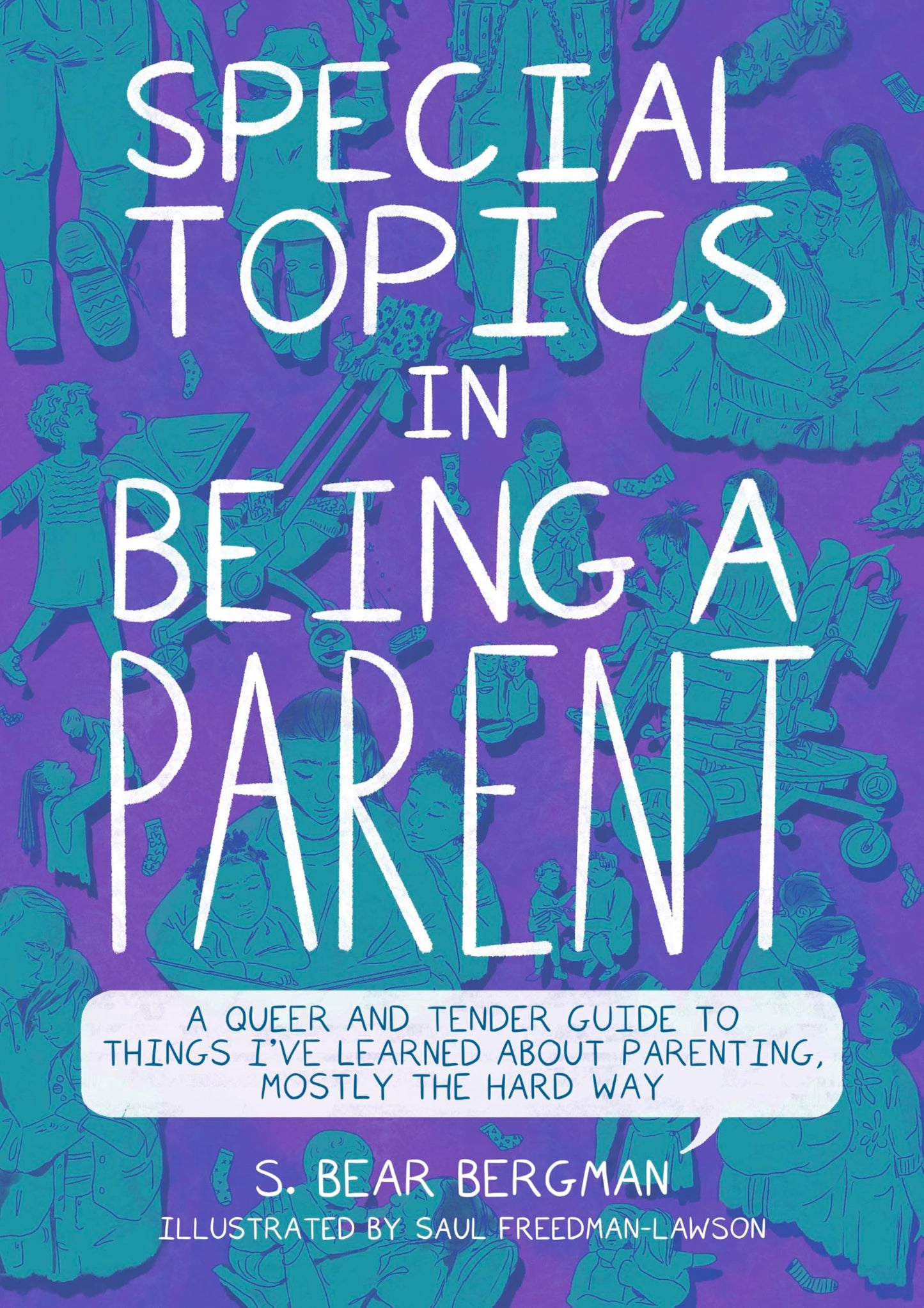 Special Topics in Being a Parent: A Queer and Tender Guide to Things I've Learned about Parenting, Mostly the Hard Way by Bear S. Bergman PB