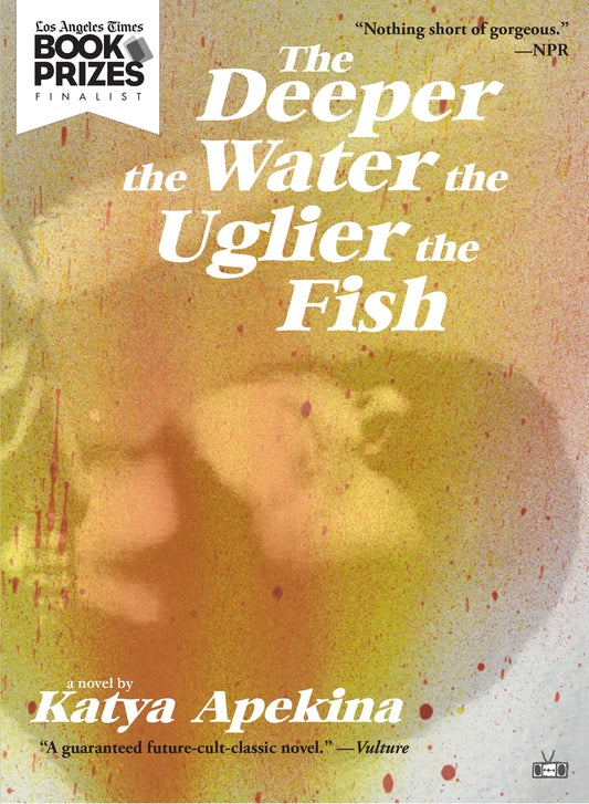 The Deeper the Water the Uglier the Fish by Katya Apekina PB