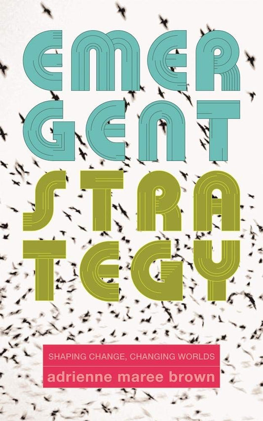 Emergent Strategy: Shaping Change, Changing Worlds by Adrienne Maree Brown PB