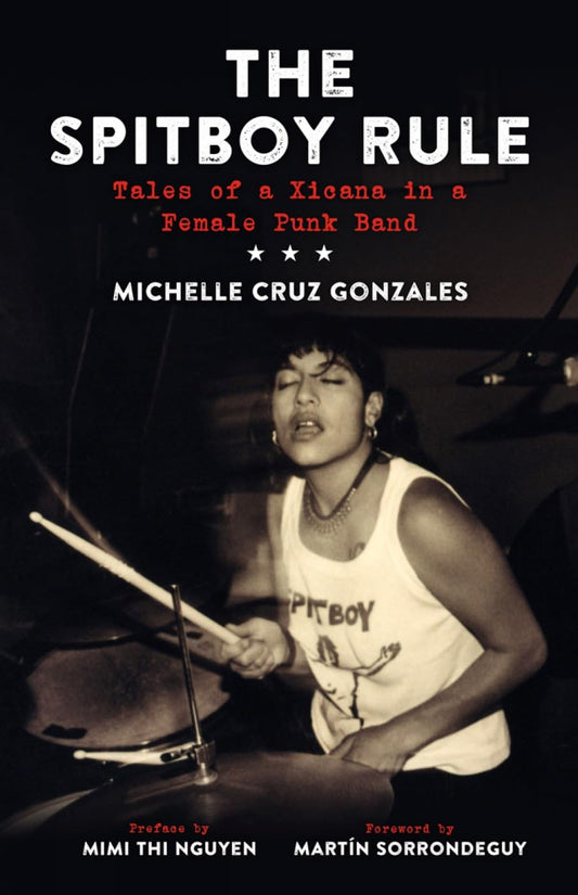 Spitboy Rule: Tales of a Xicana in a Female Punk Band by Michelle Cruz Gonzales PB