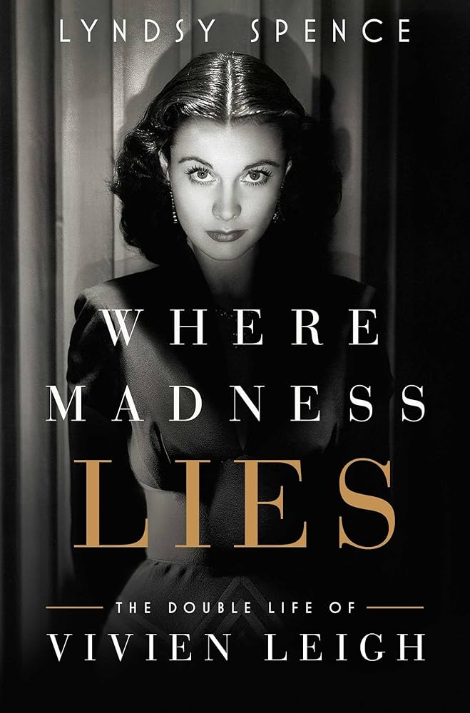 Where Madness Lies: The Double Life of Vivien Leigh by Lyndsy Spence HC