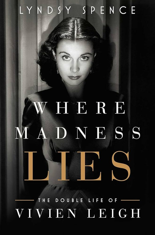 Where Madness Lies: The Double Life of Vivien Leigh by Lyndsy Spence HC