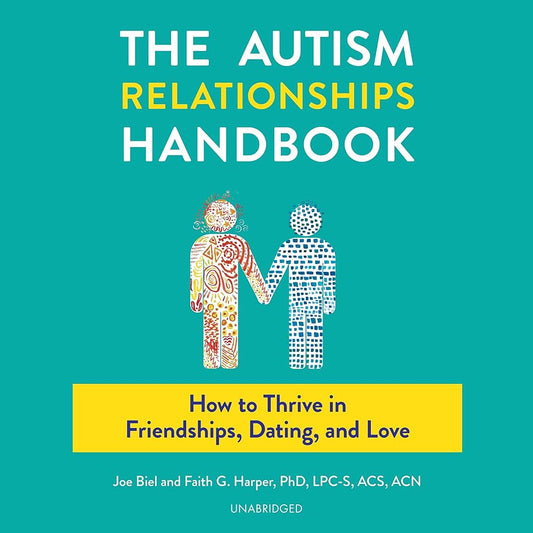 The Autism Relationships Handbook: How to Thrive in Friendships, Dating, and Love by Joe Biel & Faith G. Harper Pb