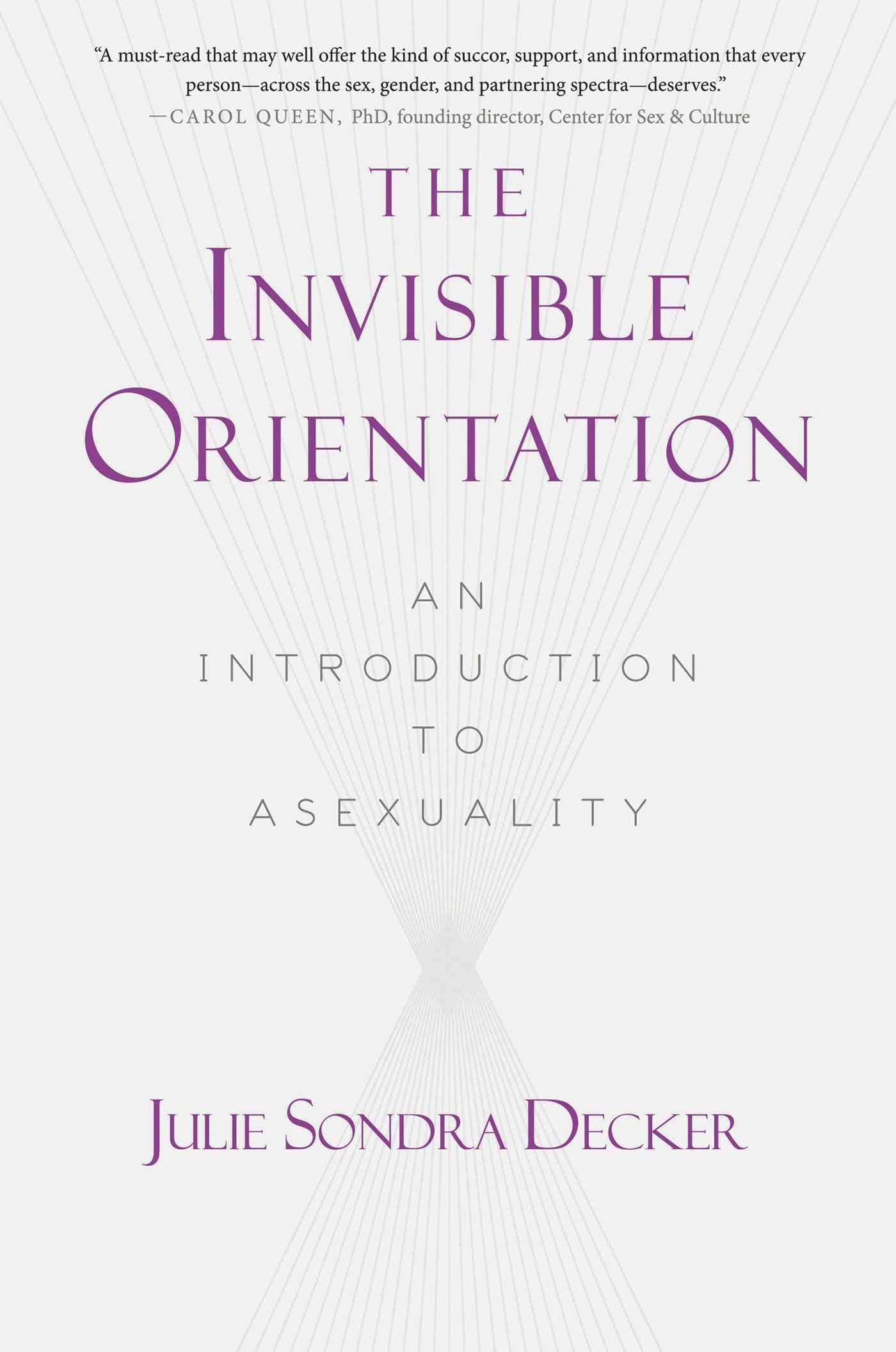 The Invisible Orientation: An Introduction to Asexuality by Julie Sondra Decker PB