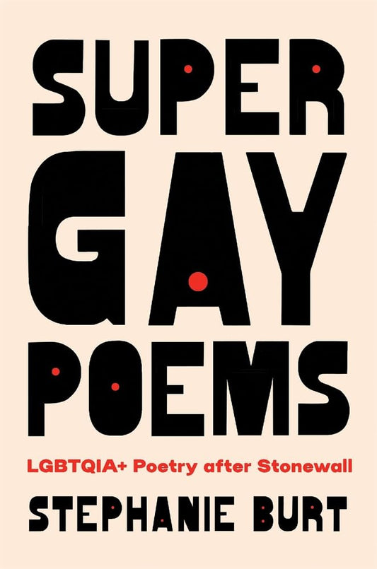 Super Gay Poems: Lgbtqia+ Poetry After Stonewall by Stephanie Burt HC