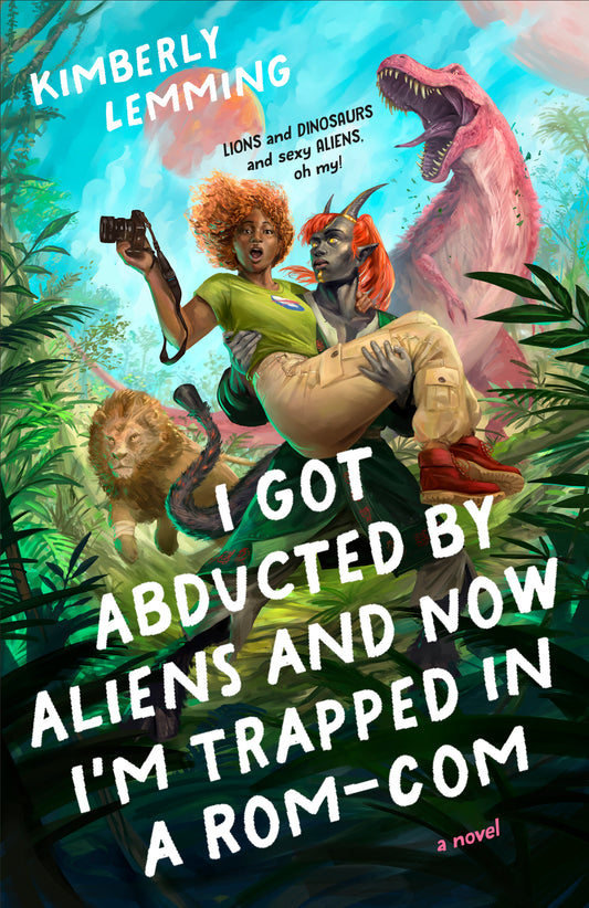I Got Abducted by Aliens and Now I'm Trapped in a Rom-Com by Kimberly Lemming PB