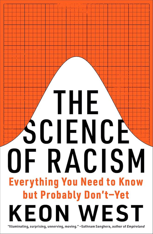 The Science of Racism: Everything You Need to Know But Probably Don't--Yet by Keon West HC