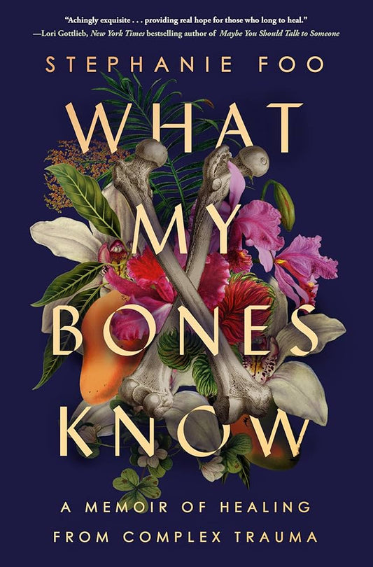 What My Bones Know: A Memoir of Healing from Complex Trauma by Stephanie Foo PB