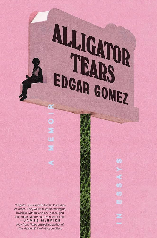 Alligator Tears: A Memoir in Essays by Edgar Gomez HC