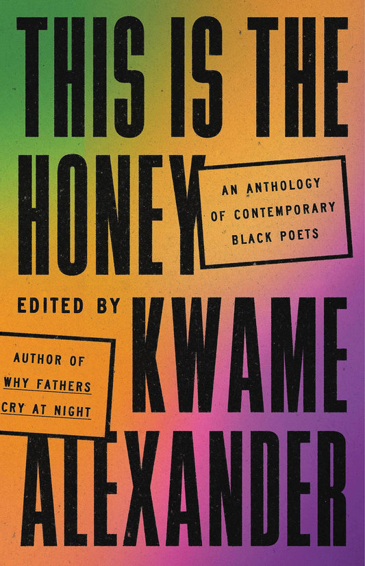 This Is the Honey: An Anthology of Contemporary Black Poets edited by Kwame Alexander HC