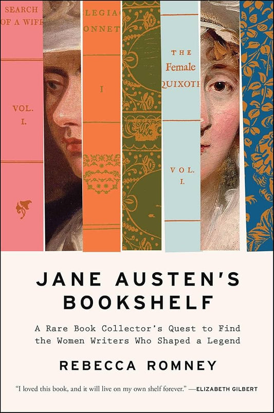 Jane Austen's Bookshelf: A Rare Book Collector's Quest to Find the Women Writers Who Shaped a Legend by Rebecca Romney HC