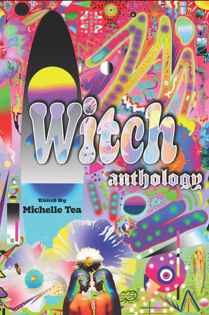 Witch: Anthology edited by Michelle Tea PB