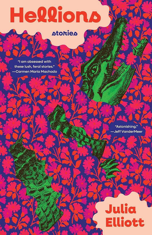 Hellions: Stories by Julia Elliott PB