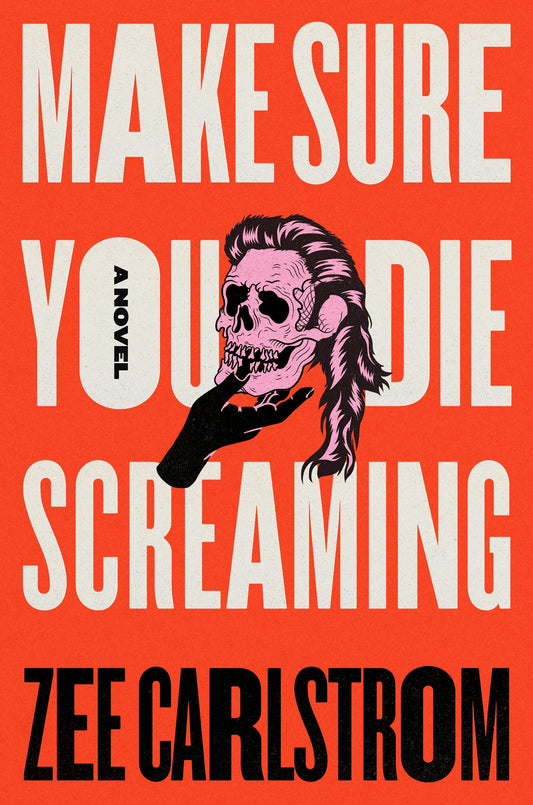 Make Sure You Die Screaming by Zee Carlstrom HC