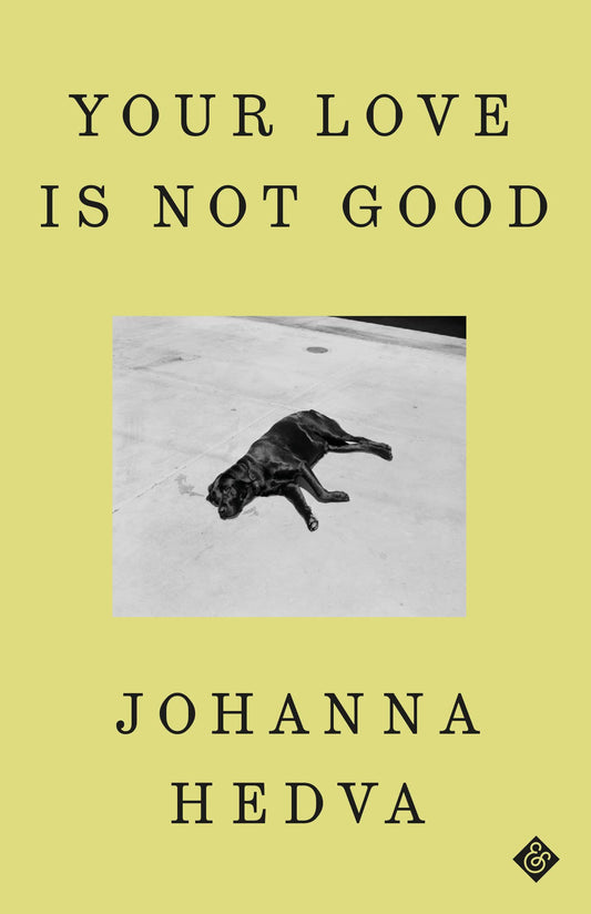 Your Love Is Not Good by Johanna Hedva PB
