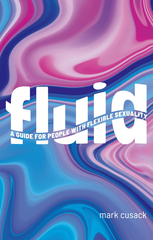 Fluid: A Guide for People with Flexible Sexuality by Mark Cusack PB