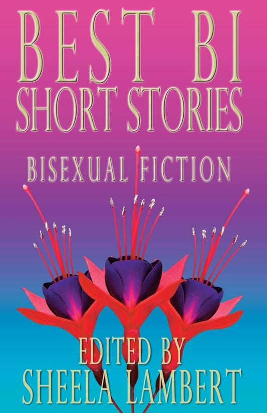 Best Bi Short Stories: Bisexual Fiction edited by Sheela Lambert PB
