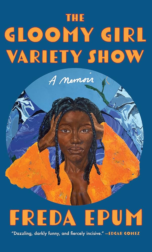 The Gloomy Girl Variety Show: A Memoir by Freda Epum PB