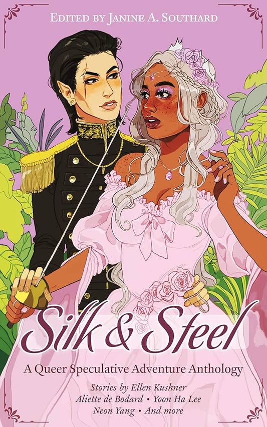 Silk & Steel: A Queer Speculative Adventure Anthology by Aliette de Bodard et al PB