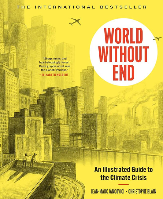 World Without End: An Illustrated Guide to the Climate Crisis by Christophe Blain & Jean-Marc Jancovici HC